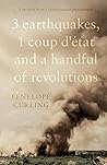 3 Earthquakes, 1 Coup d'état and a Handful of Revolutions by Penelope Curling
