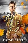 Catch Me If I Fall by Noah Steele