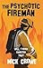 The Psychotic Fireman by Mick Crowe