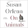 On Animals by Susan Orlean