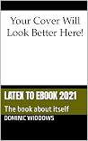 LaTeX to eBook 2021: The book about itself LaTeX to eBook 2021: The book about itself