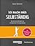 Ich mache mich selbständig: Von der Geschäftsidee zur erfolgreichen Firmengründung