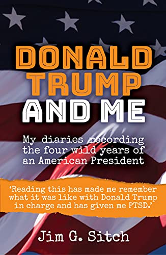 Donald Trump and Me: My diaries recording the four wild years of an American President