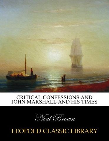Critical confessions and John Marshall and his times