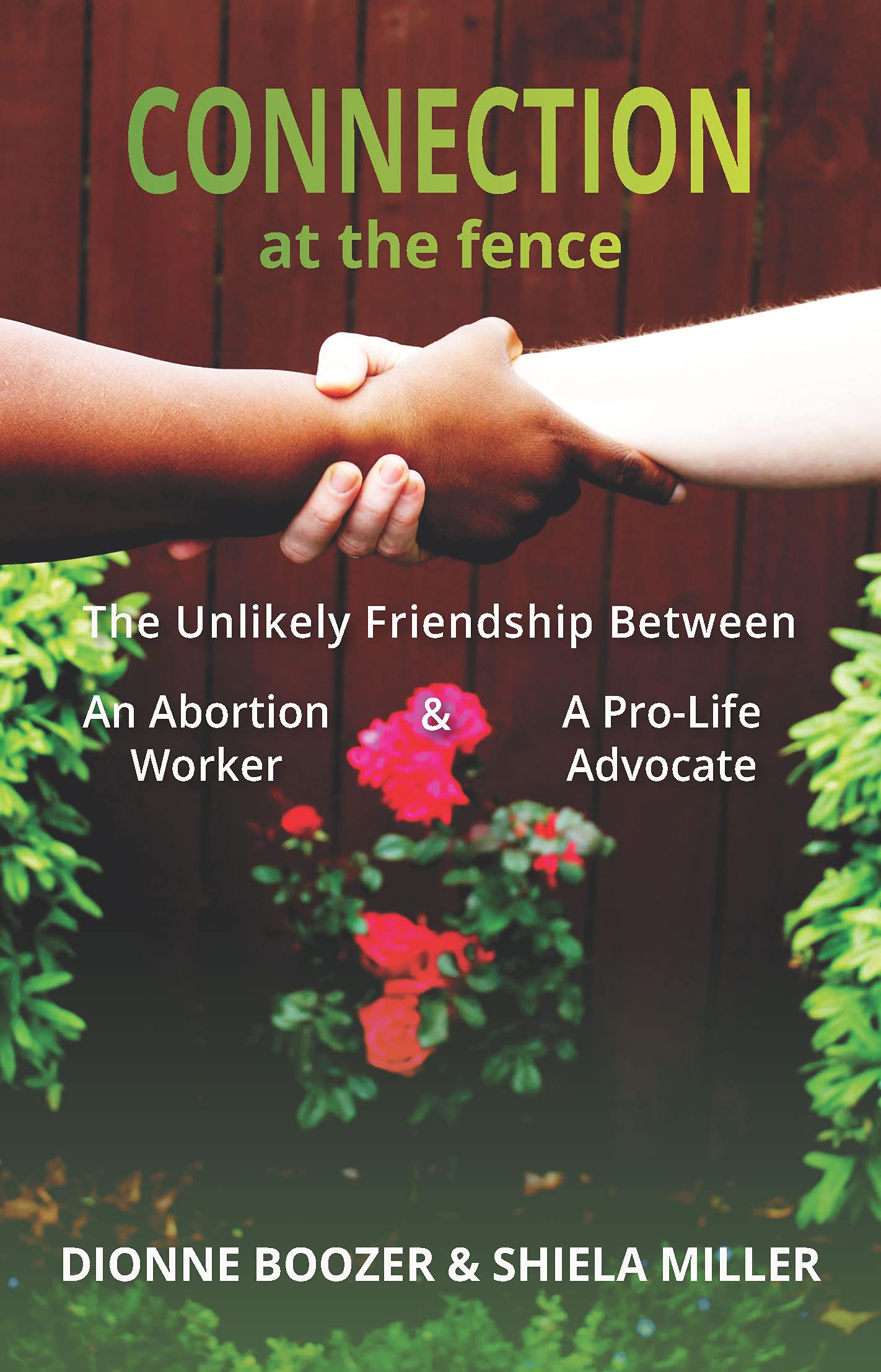 Connection at the Fence: The Unlikely Friendship Between an Abortion Worker and a Pro-Life Advocate (Kindle Edition)