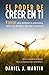 El poder de creer en ti: 9 pasos para aumentar tu autoestima, vencer tus miedos y aprender a quererte (El Poder Está Dentro de Ti) (Spanish Edition)