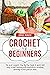 Crochet for Beginners: The ...