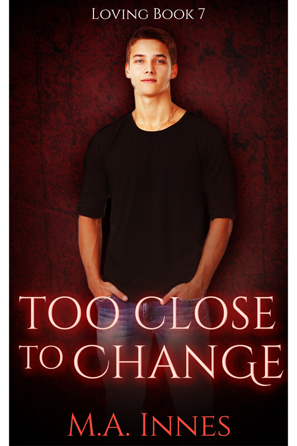 Too Close to Change (Loving #7)