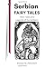 Serbian Fairy Tales: Hero Tales and Legends of the Serbians