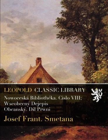 Nowoceská Bibliothéka. Cislo VIII; Wseobecný Dejepis Obcanský. Dil Prwni