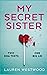 My Secret Sister A gripping and emotional novel of motherhood, family secrets and lies by Lauren Westwood