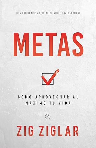 Metas (Goals): Cómo Aprovechar Al Máximo Tu Vida (How to Get the Most Out of Your Life) (An Official Nightingale Conant Publication)