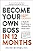 Become Your Own Boss in 12 Months, Revised and Expanded: A Month-by-Month Guide to a Business That Works Today!