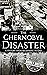 The Chernobyl Disaster: A H...