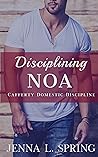 Disciplining Noa (Cafferty Domestic Discipline Book 1) Disciplining Noa (Cafferty Domestic Discipline Book 1)