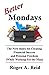 Better Mondays: The New Rules for Creating Financial Success and Personal Freedom (While Working for the Man)