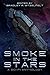 Smoke in The Stars - A Sci Fi Anthology