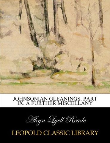Johnsonian gleanings. Part IX. A further miscellany
