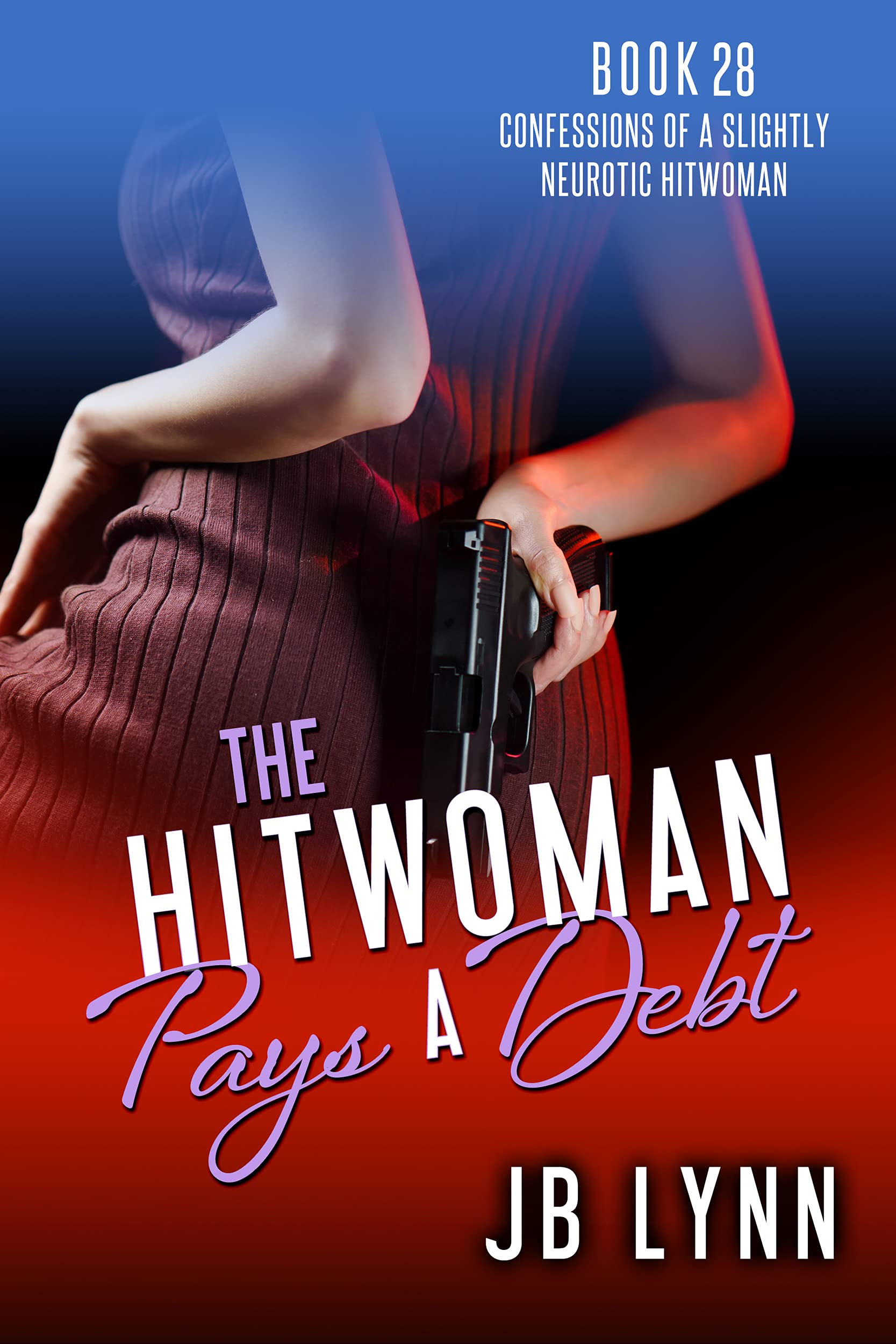 The Hitwoman Pays a Debt (Confessions of a Slightly Neurotic Hitwoman, #28)