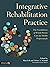 Integrative Rehabilitation Practice by Matt Erb