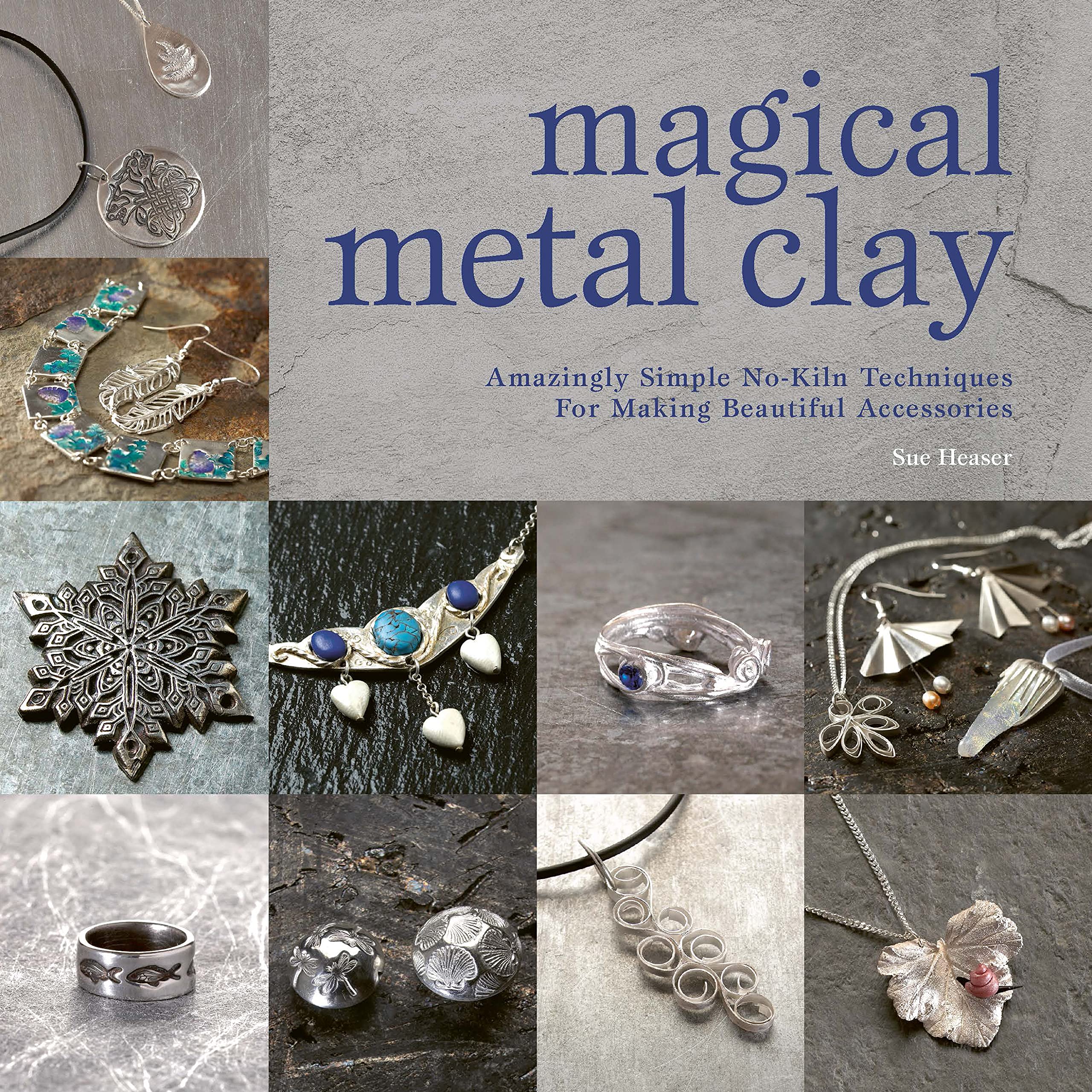 Magical Metal Clay: Amazingly Simple No-Kiln Techniques For Making Beautiful Accessories (Kindle Edition)
