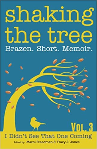 Shaking the Tree: Brazen. Short. Memoir.: I Didn't See That One Coming