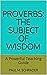 Proverbs: The Subject of Wisdom: A Powerful Teaching Guide