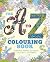 The A to Z Colouring Book: Beautiful Images to Create Colourful Lettering