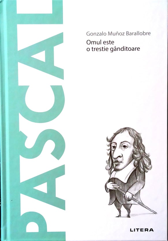 Pascal: Omul este o trestie gânditoare (Descoperă filosofia, #17)