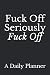Fuck Off, Seriously, Fuck Off: