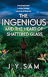 The Ingenious and the Heart of Shattered Glass (The Ingenious Trilogy #2)
