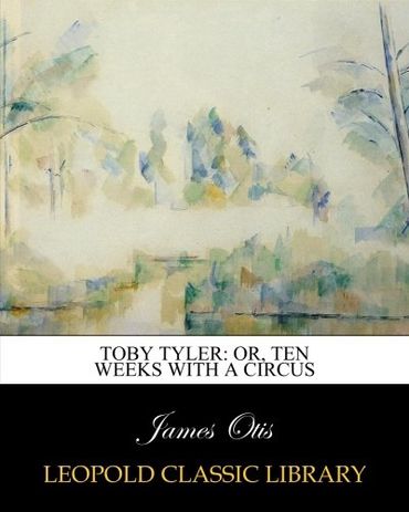 Toby Tyler: or, Ten weeks with a circus