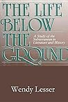 The Life Below the Ground: A Study of the Subterranean in Literature and History