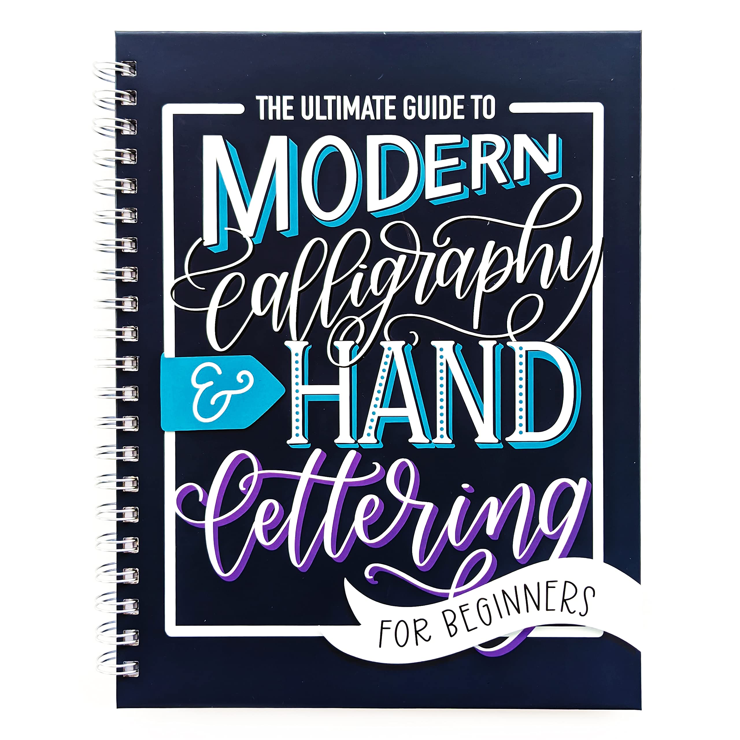 The Ultimate Guide to Modern Calligraphy & Hand Lettering for Beginners (Spiral-bound)