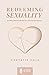 Redeeming Sexuality by Chrystie  Cole