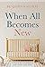 When All Becomes New: A Doctor's Stories of Life, Love, and Loss