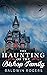 The Haunting of the Bishop Family (A Riveting Haunted House Mystery, #29)