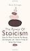 The Power Of Stoicism 2 In 1: How To Move Towards The Beauty Of A Simpler Life - Even In Times Of Stress And Chaos