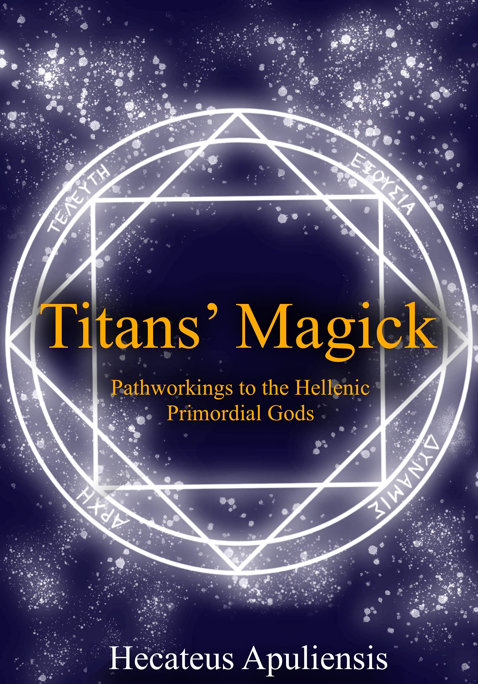 Titans' Magick: Pathworkings of the Hellenic Primordial Gods (Hellenic Magick Book 2)