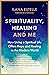 Spirituality, Healing and Me How living a spiritual life offers hope and healing in the modern world by Ilana Estelle