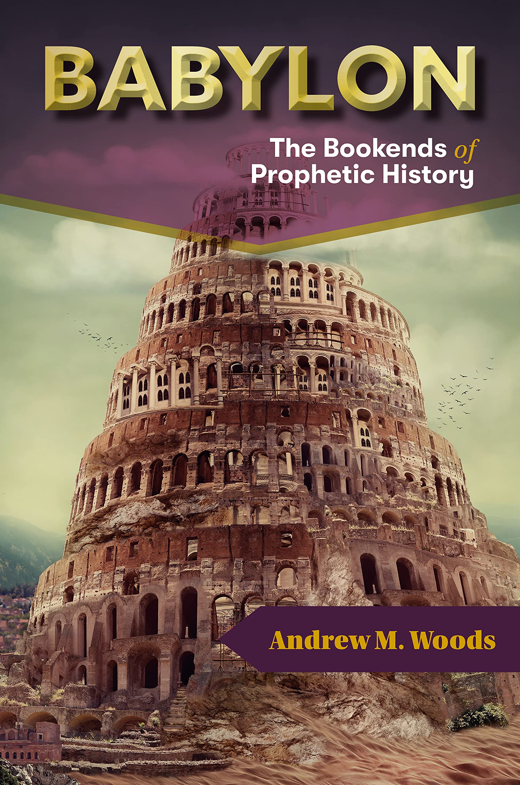 Babylon: The Bookends of Prophetic History (Kindle Edition)