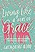 Living Like a Girl of Grace...