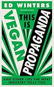 This is Vegan Propaganda (and Other Lies the Meat Industry Tells You)