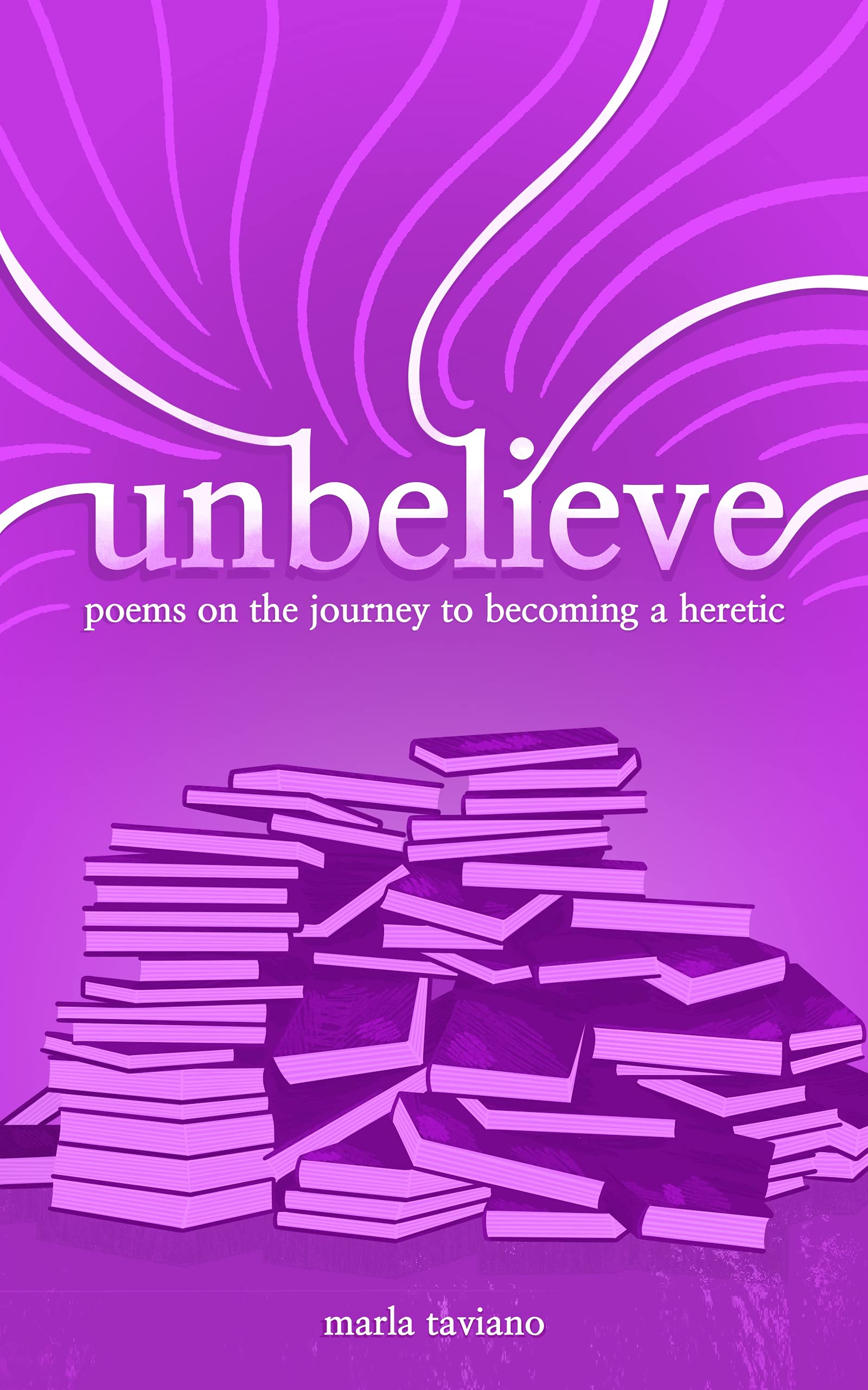 unbelieve: poems on the journey to becoming a heretic (Kindle Edition)