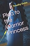 Plea to the Warrior Princess (Book 3 in the The Princess Tales Trilogy)