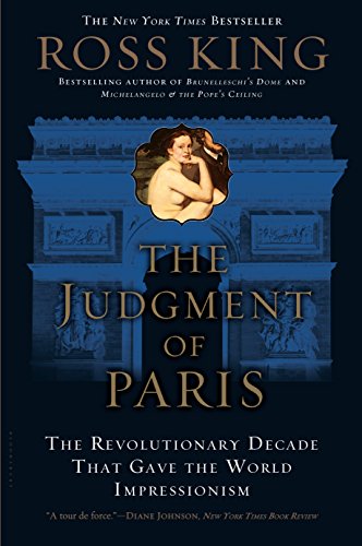 The Judgment of Paris: The Revolutionary Decade that Gave the World Impressionism
