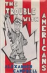The Trouble With Americans by Alexander Campbell