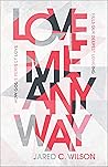 Book cover for Love Me Anyway: How God's Perfect Love Fills Our Deepest Longing