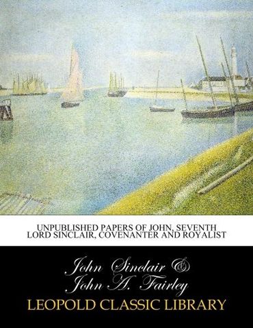 Unpublished Papers of John, Seventh Lord Sinclair, Covenanter and Royalist