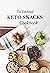 The Essential Keto Snacks Cookbook: 78+ Delicious Beginner-Friendly Recipes For Weight-Loss and Energy Gain (Low Carb, Paleo, Dairy-Free, Sugar-Free, Gluten-Free)